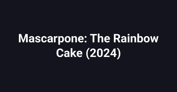 Mascarpone: The Rainbow Cake (2024)