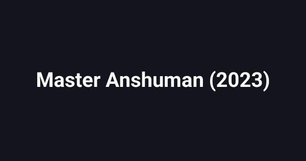 Master Anshuman (2023)