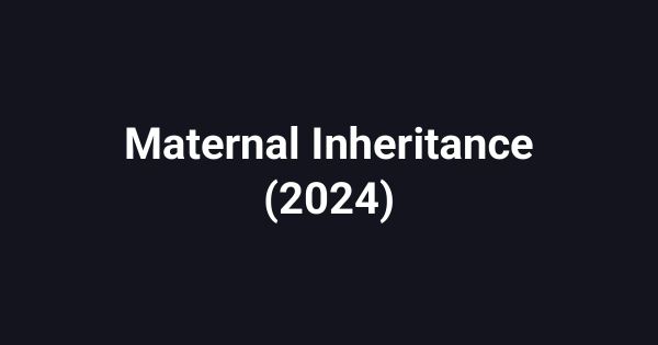 Maternal Inheritance (2024)