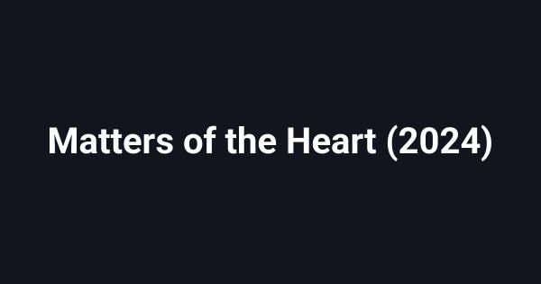Matters of the Heart (2024)