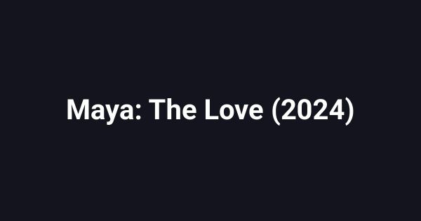 Maya: The Love (2024)