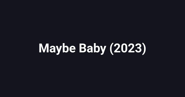 Maybe Baby (2023)