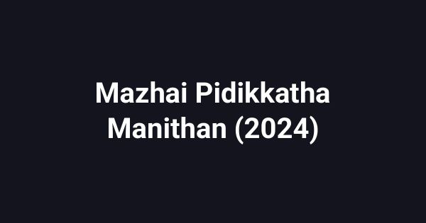 Mazhai Pidikkatha Manithan (2024)