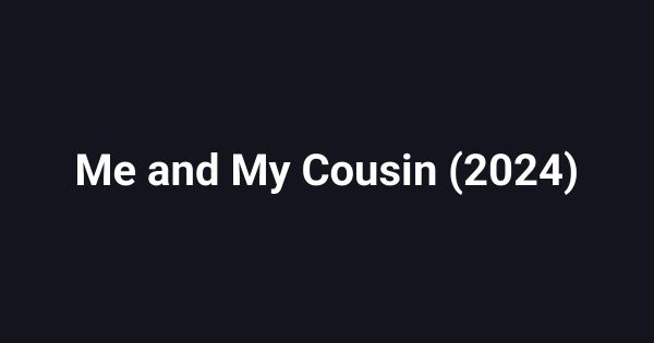 Me and My Cousin (2024)