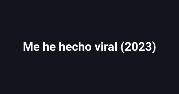 Me he hecho viral (2023)