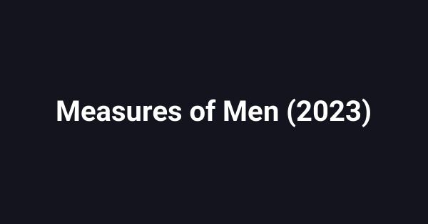 Measures of Men (2023)