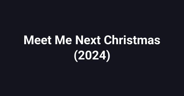 Meet Me Next Christmas (2024)