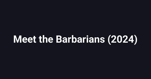 Meet the Barbarians (2024)