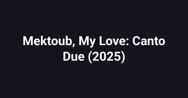 Mektoub, My Love: Canto Due (2025)