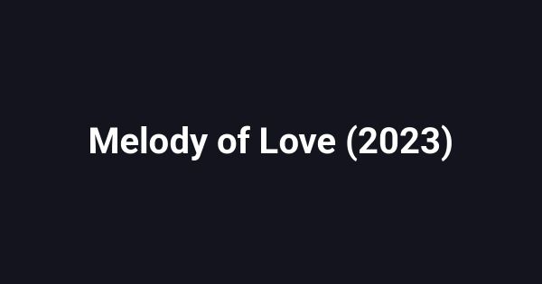 Melody of Love (2023)