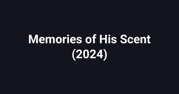 Memories of His Scent (2024)