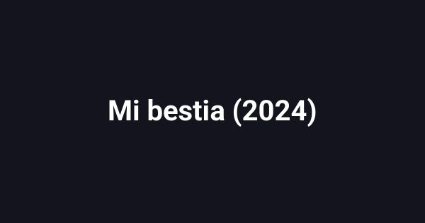 Mi bestia (2024)