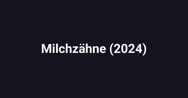 Milchzähne (2024)