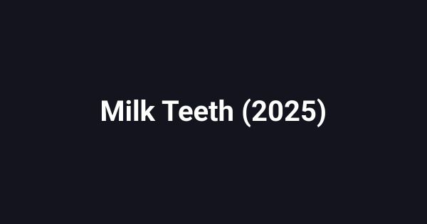 Milk Teeth (2025)