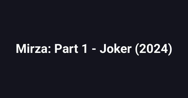 Mirza: Part 1 - Joker (2024)