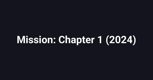 Mission: Chapter 1 (2024)