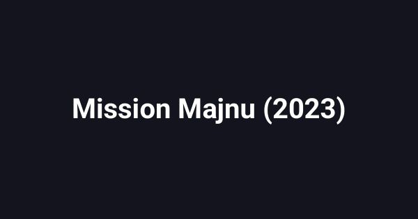 Mission Majnu (2023)