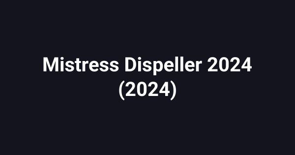 Mistress Dispeller 2024 (2024)