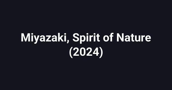 Miyazaki, Spirit of Nature (2024)