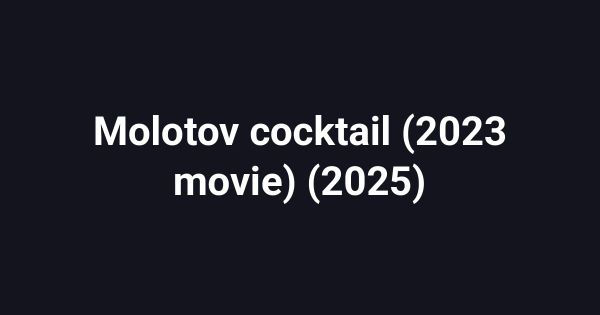 Molotov cocktail (2023 movie) (2025)