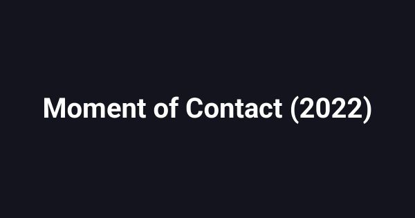 Moment of Contact (2022)