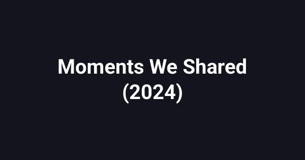 Moments We Shared (2024)