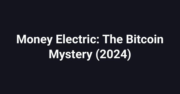 Money Electric: The Bitcoin Mystery (2024)