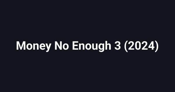 Money No Enough 3 (2024)