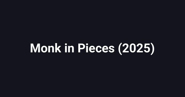 Monk in Pieces (2025)