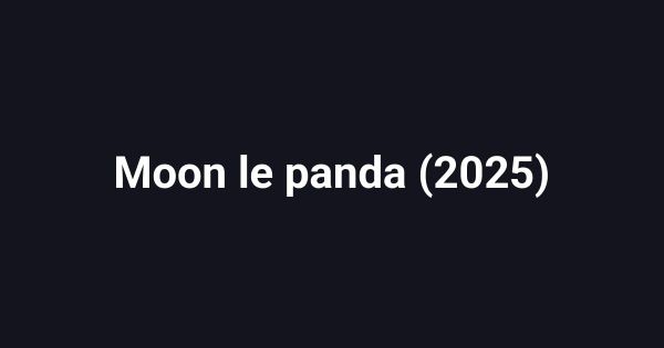 Moon le panda (2025)