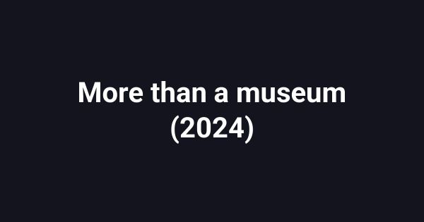 More than a museum (2024)