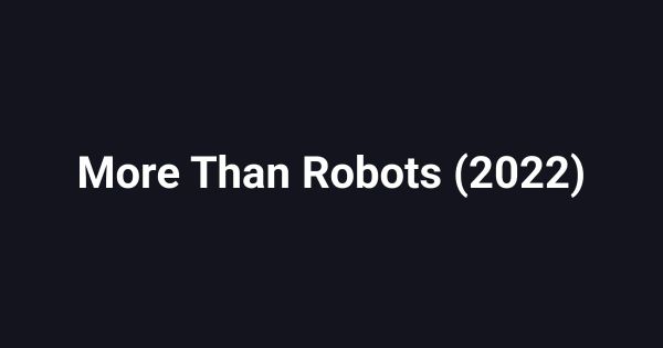 More Than Robots (2022)