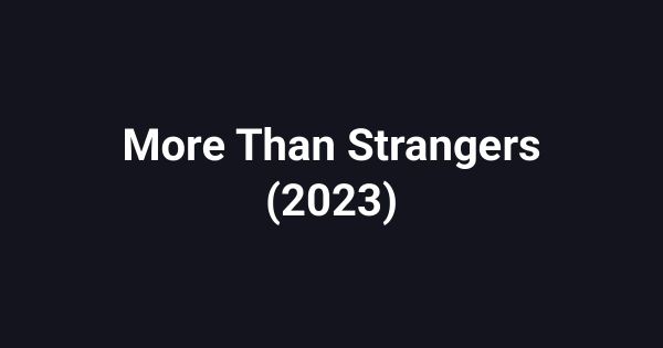 More Than Strangers (2023)