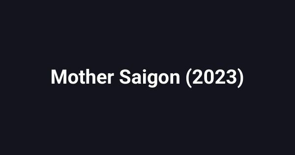 Mother Saigon (2023)