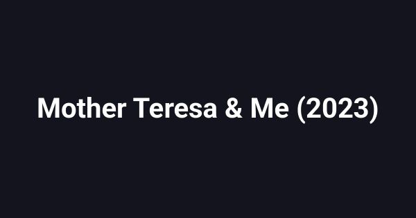 Mother Teresa & Me (2023)