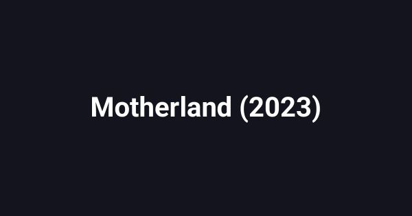 Motherland (2023)