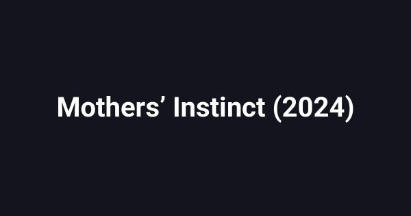 Mothers’ Instinct (2024)