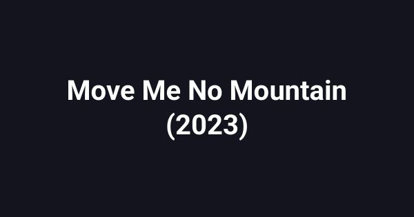 Move Me No Mountain (2023)