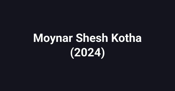 Moynar Shesh Kotha (2024)