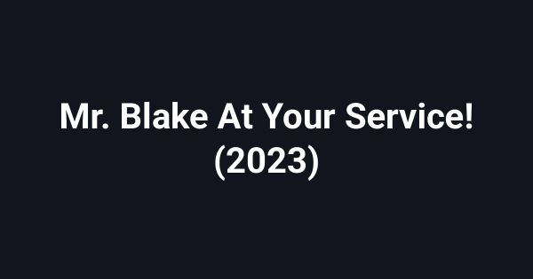 Mr. Blake At Your Service! (2023)
