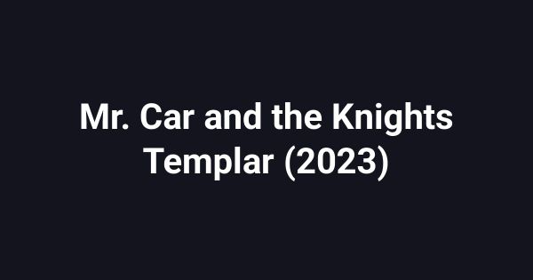 Mr. Car and the Knights Templar (2023)