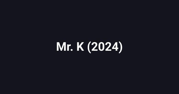 Mr. K (2024)