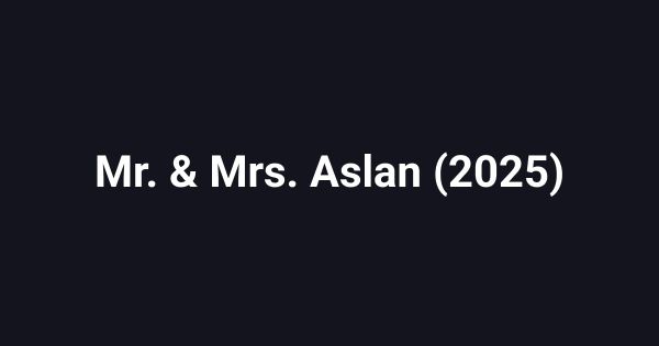 Mr. & Mrs. Aslan (2025)