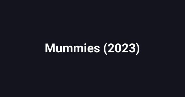 Mummies (2023)