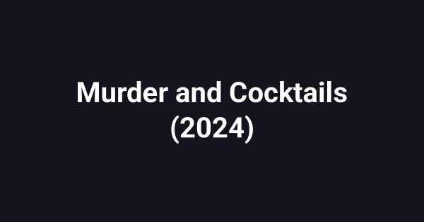 Murder and Cocktails (2024)