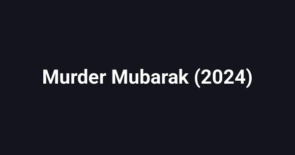 Murder Mubarak (2024)