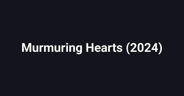 Murmuring Hearts (2024)