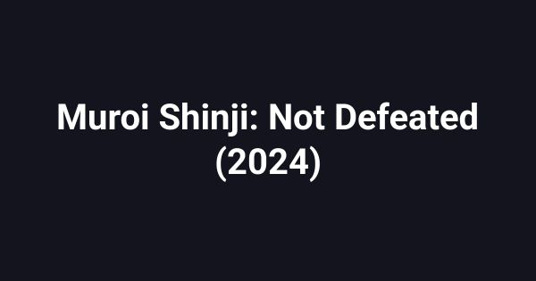 Muroi Shinji: Not Defeated (2024)