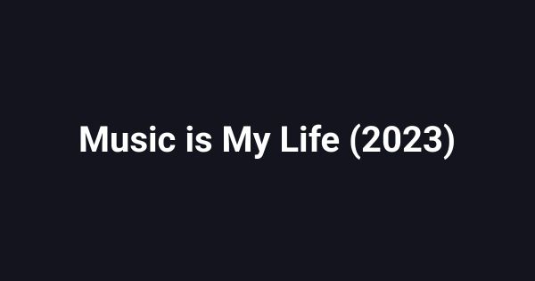 Music is My Life (2023)