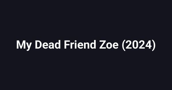 My Dead Friend Zoe (2024)